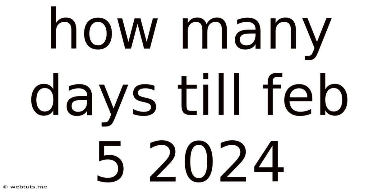How Many Days Till Feb 5 2024