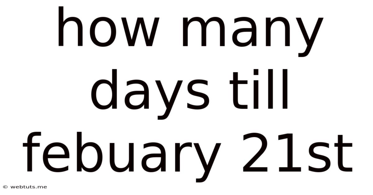How Many Days Till Febuary 21st