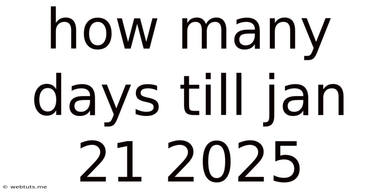 How Many Days Till Jan 21 2025