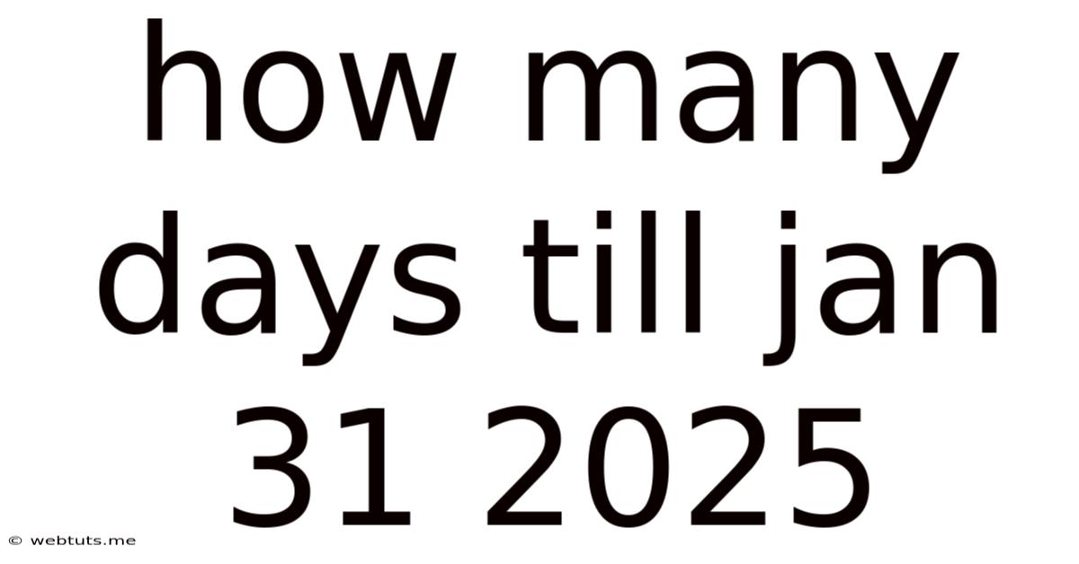 How Many Days Till Jan 31 2025