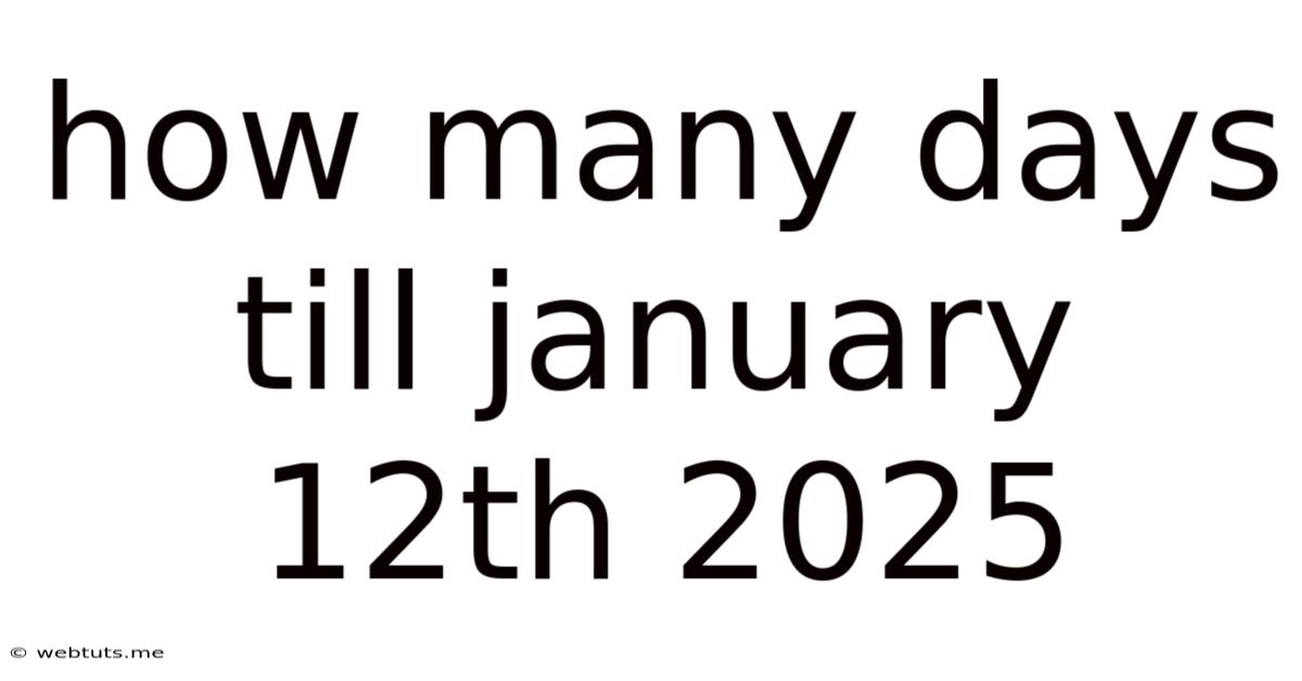 How Many Days Till January 12th 2025