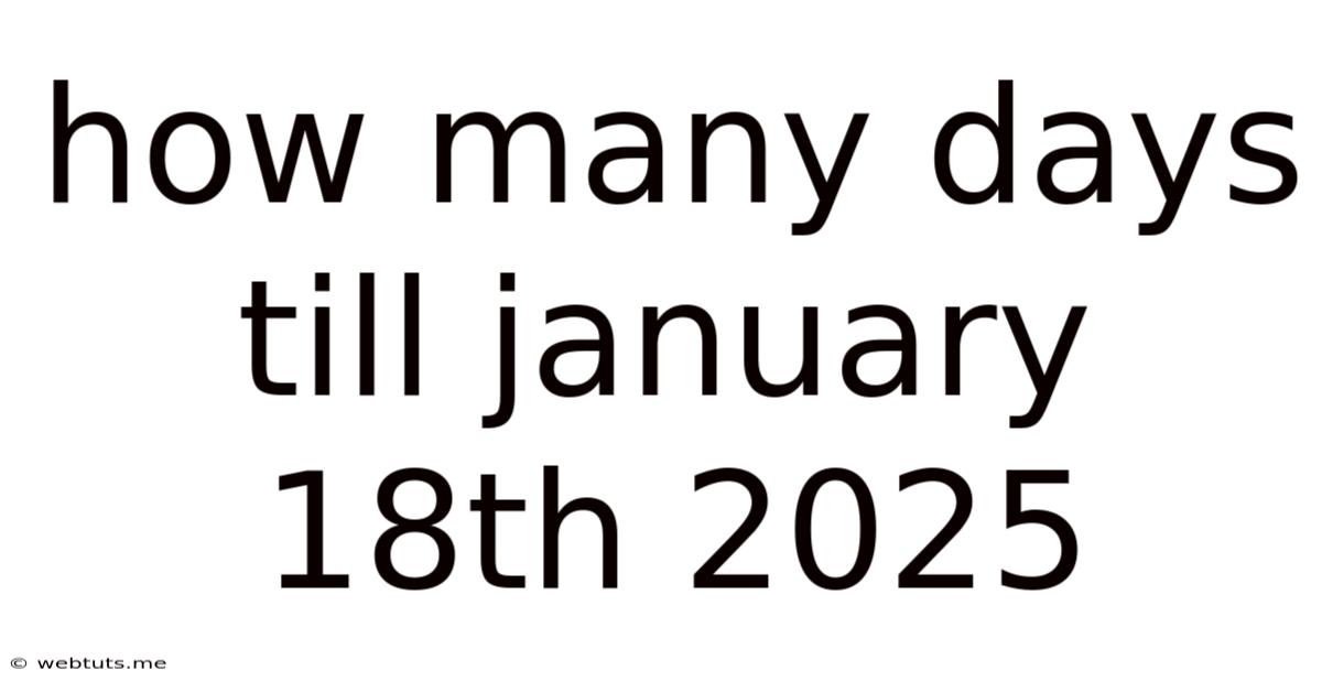 How Many Days Till January 18th 2025