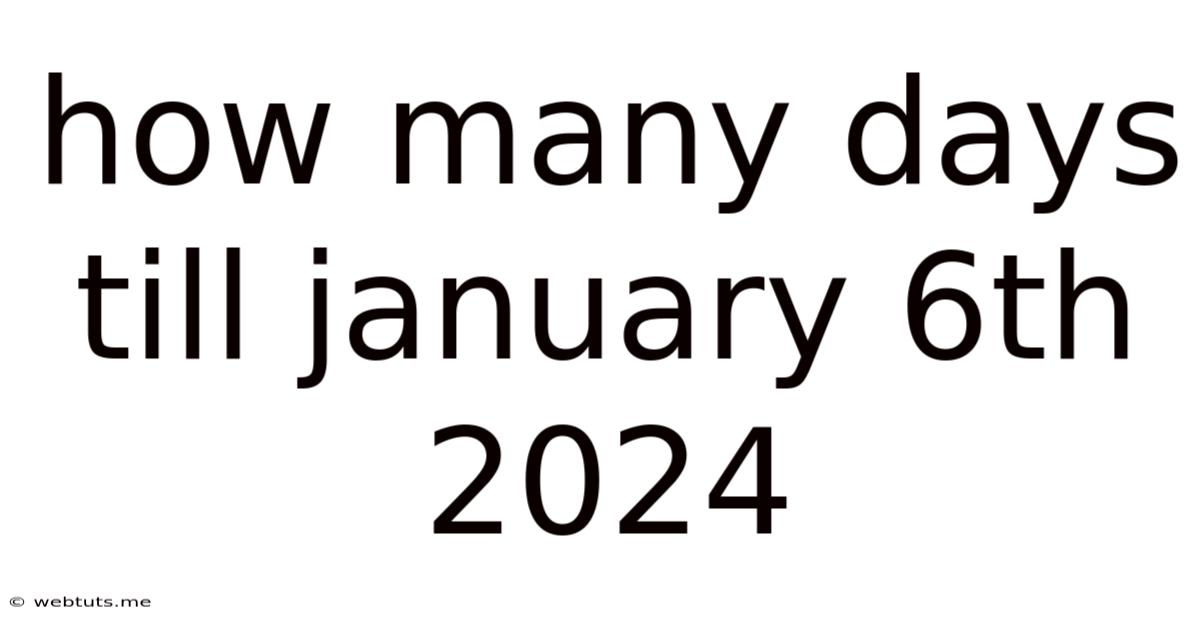How Many Days Till January 6th 2024