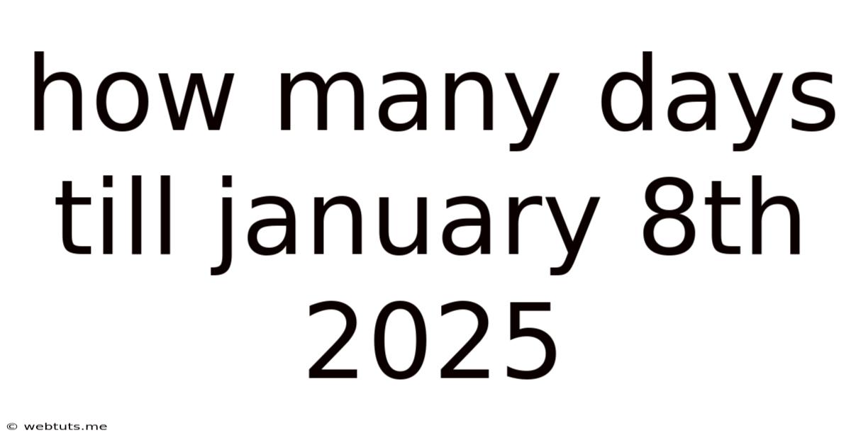 How Many Days Till January 8th 2025