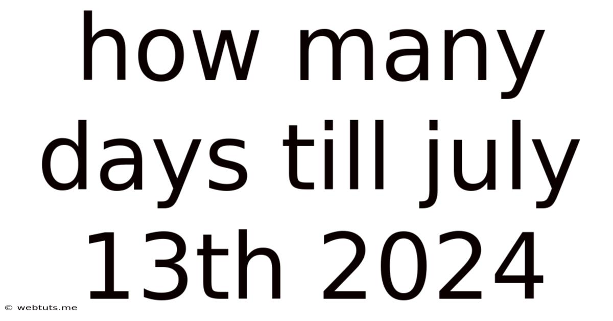 How Many Days Till July 13th 2024