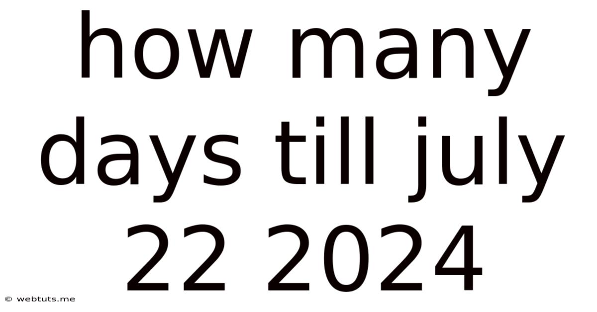 How Many Days Till July 22 2024