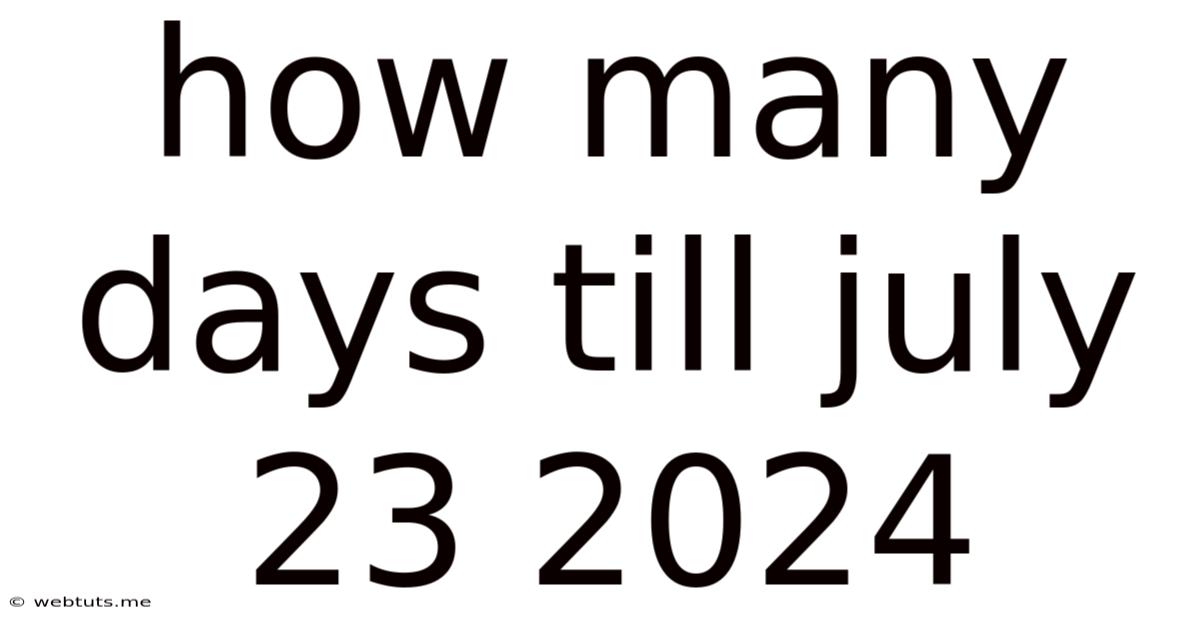 How Many Days Till July 23 2024