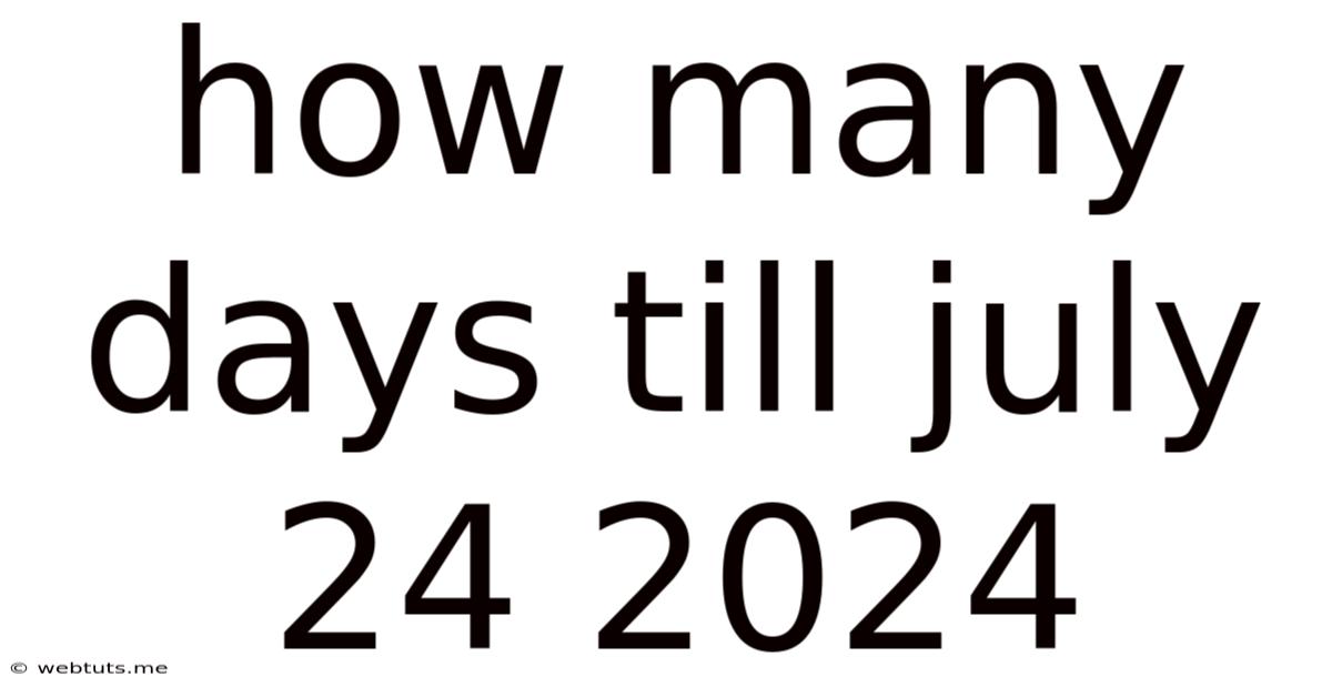 How Many Days Till July 24 2024