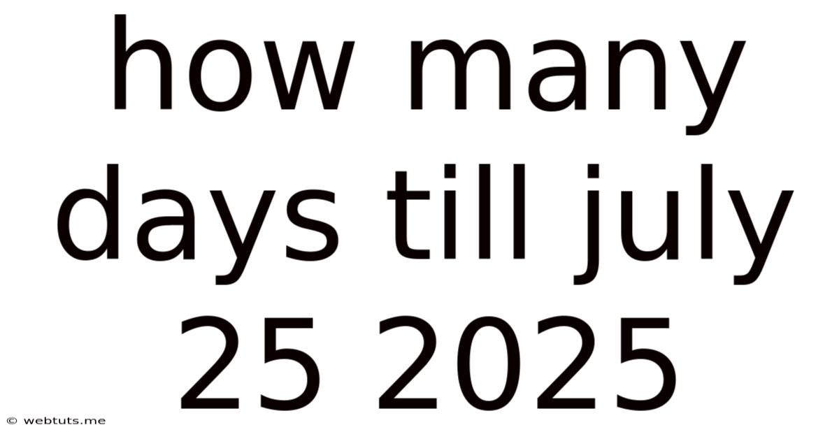 How Many Days Till July 25 2025