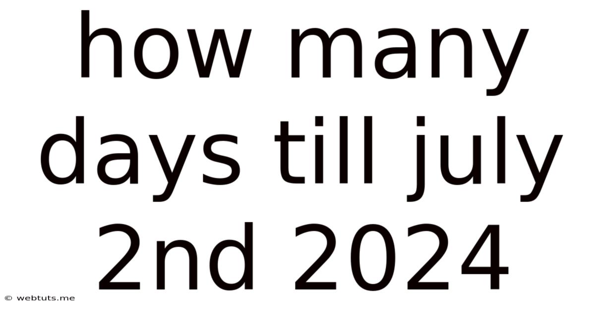 How Many Days Till July 2nd 2024