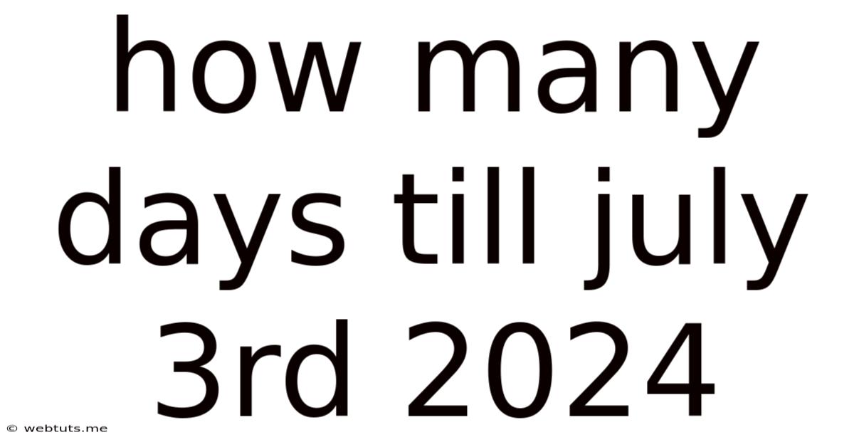 How Many Days Till July 3rd 2024