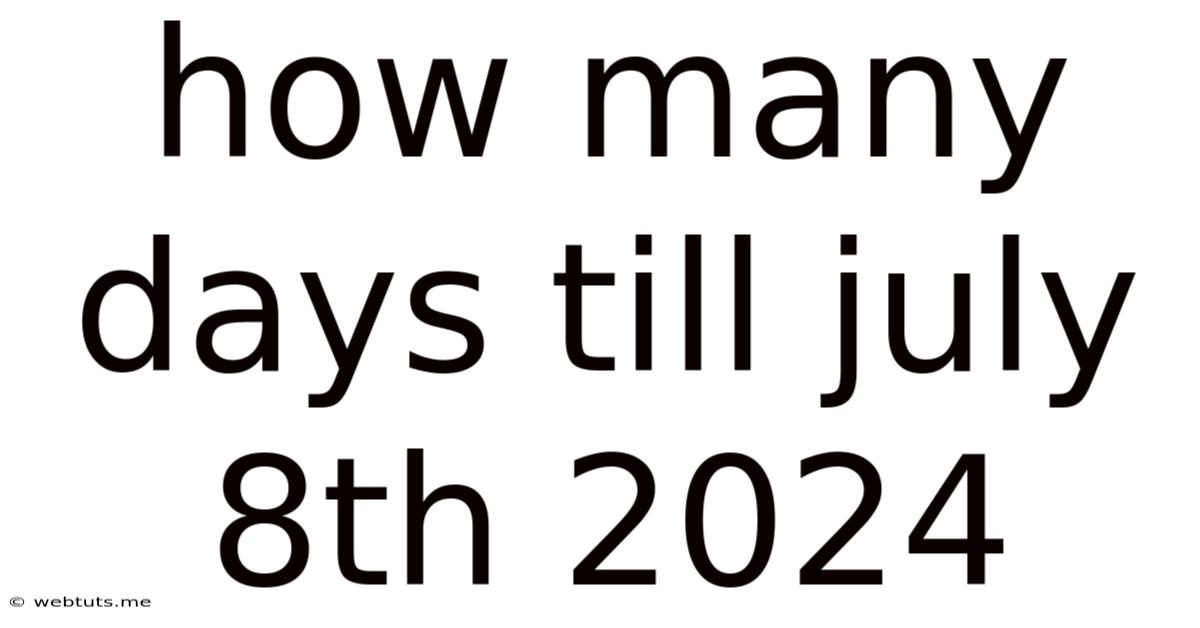 How Many Days Till July 8th 2024