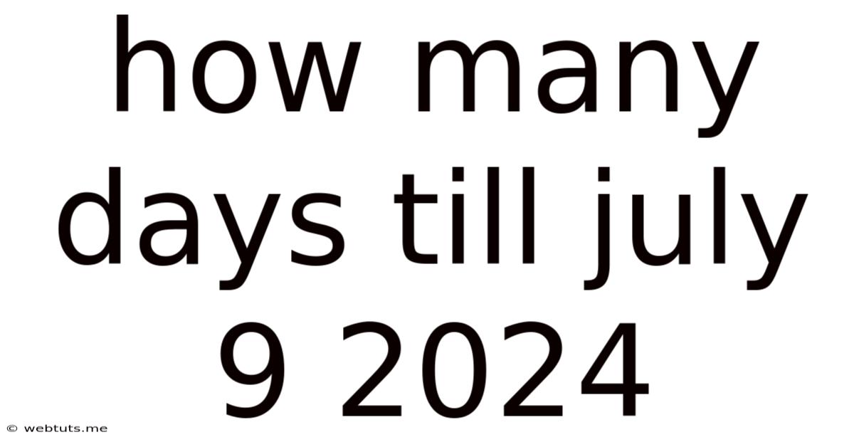 How Many Days Till July 9 2024