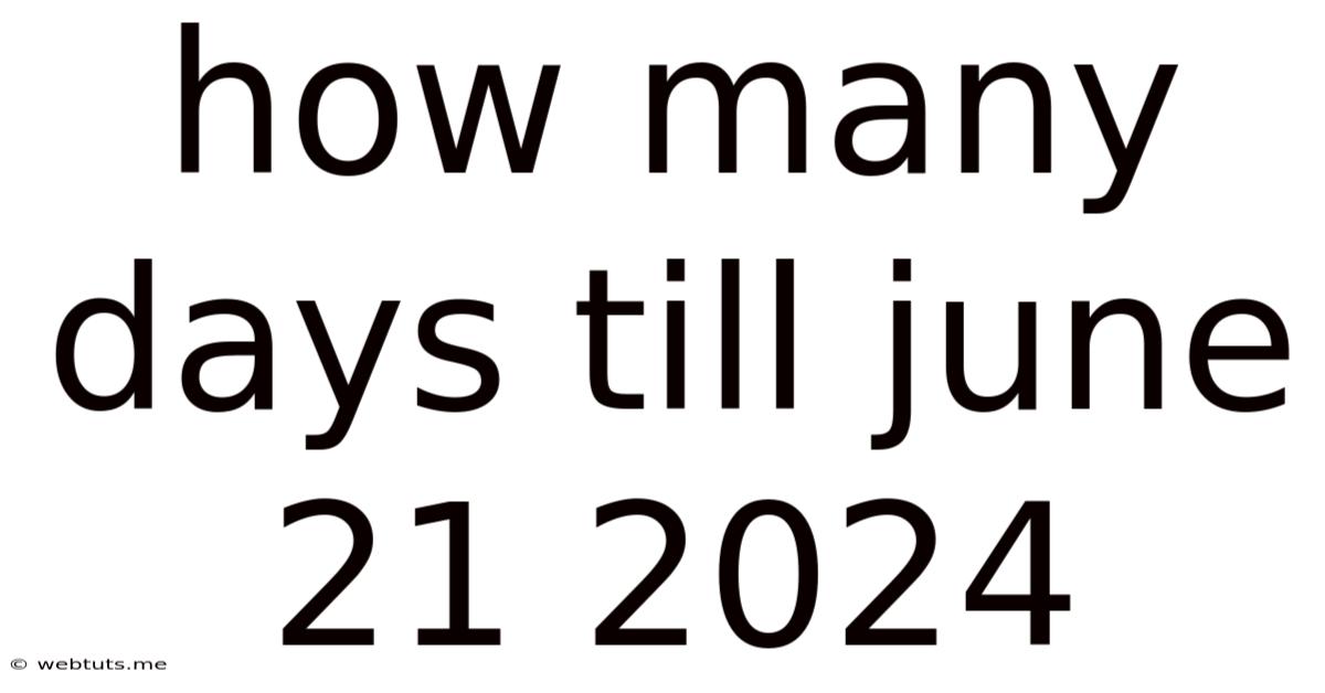 How Many Days Till June 21 2024