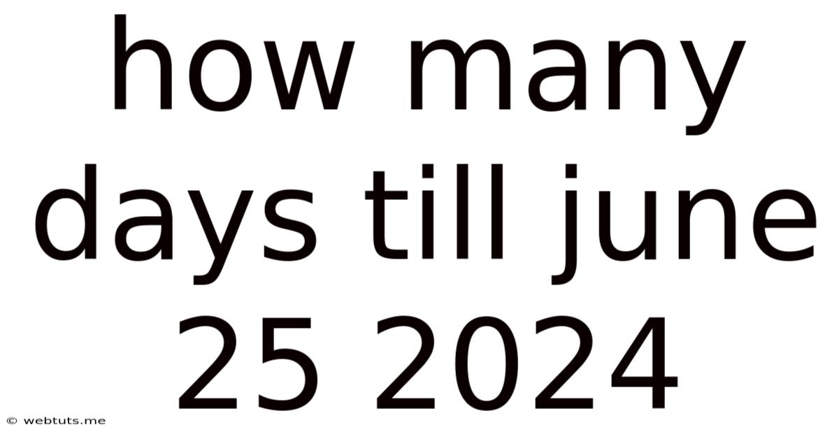 How Many Days Till June 25 2024