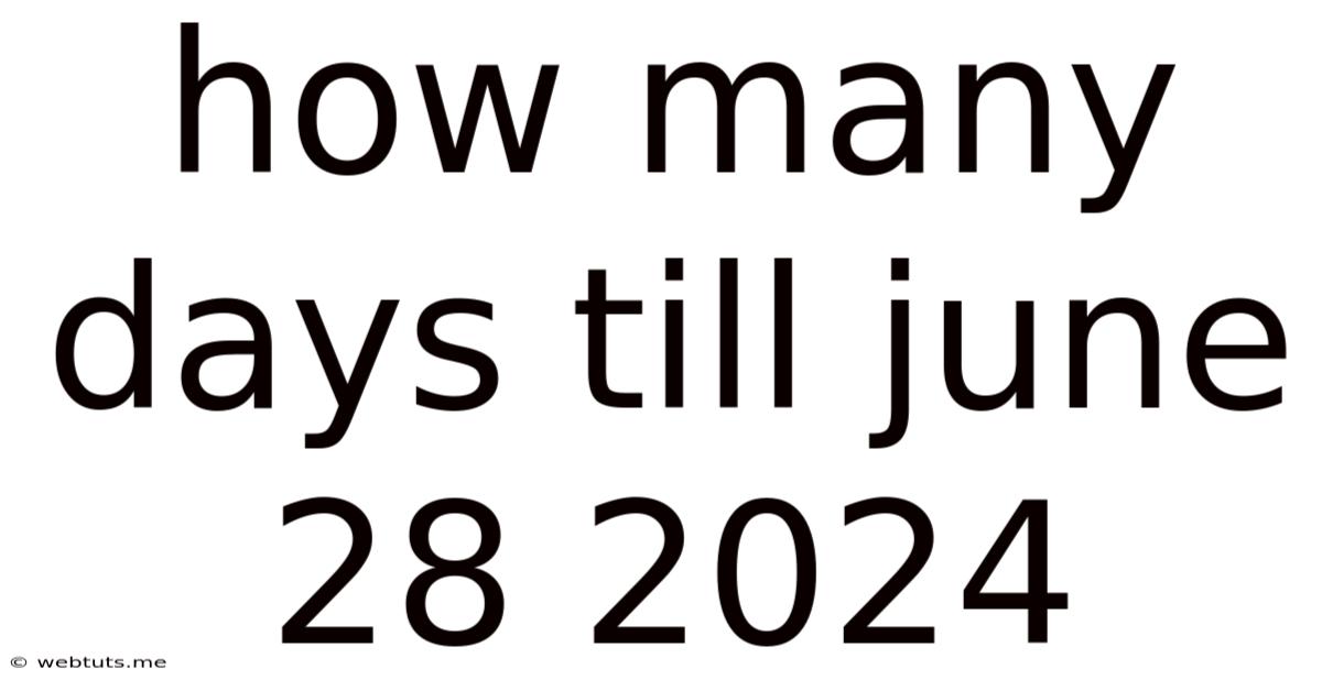 How Many Days Till June 28 2024