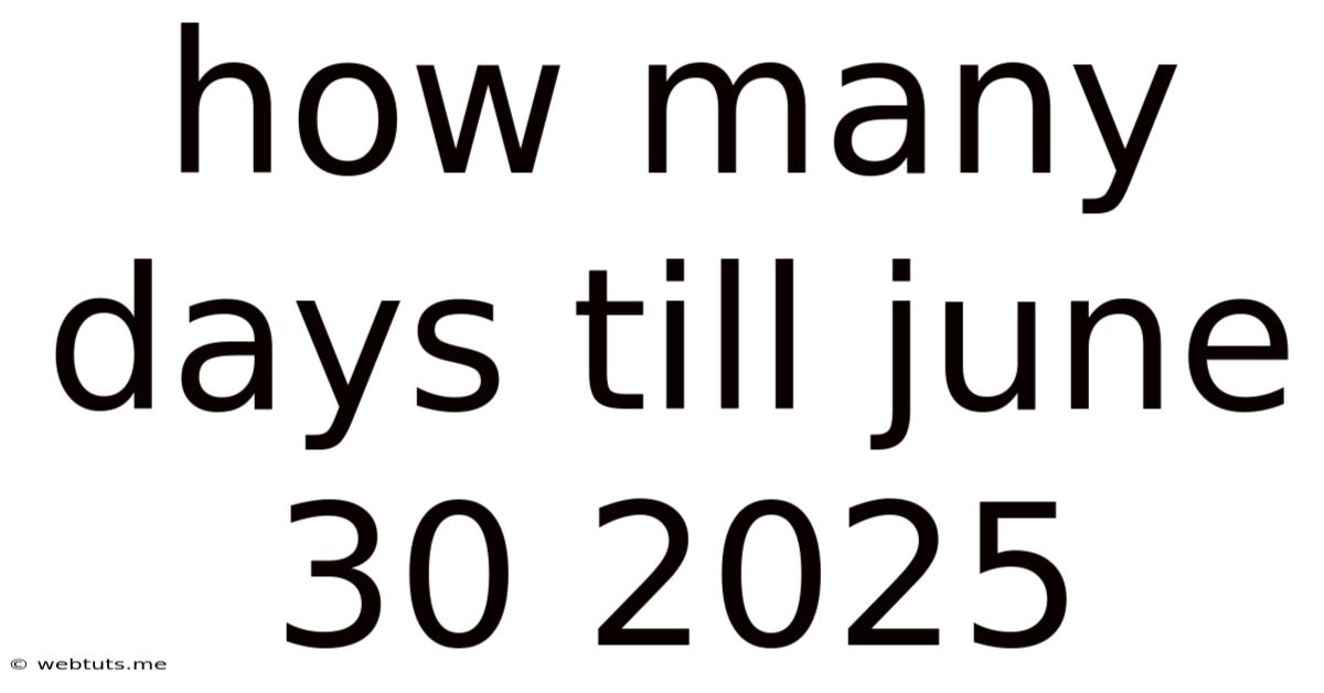 How Many Days Till June 30 2025