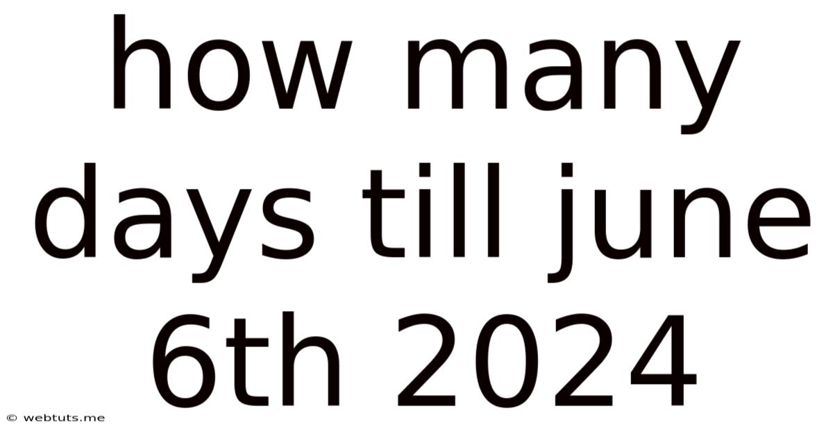 How Many Days Till June 6th 2024