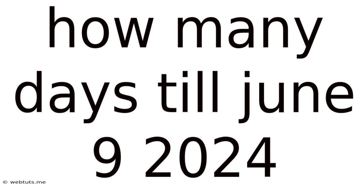 How Many Days Till June 9 2024