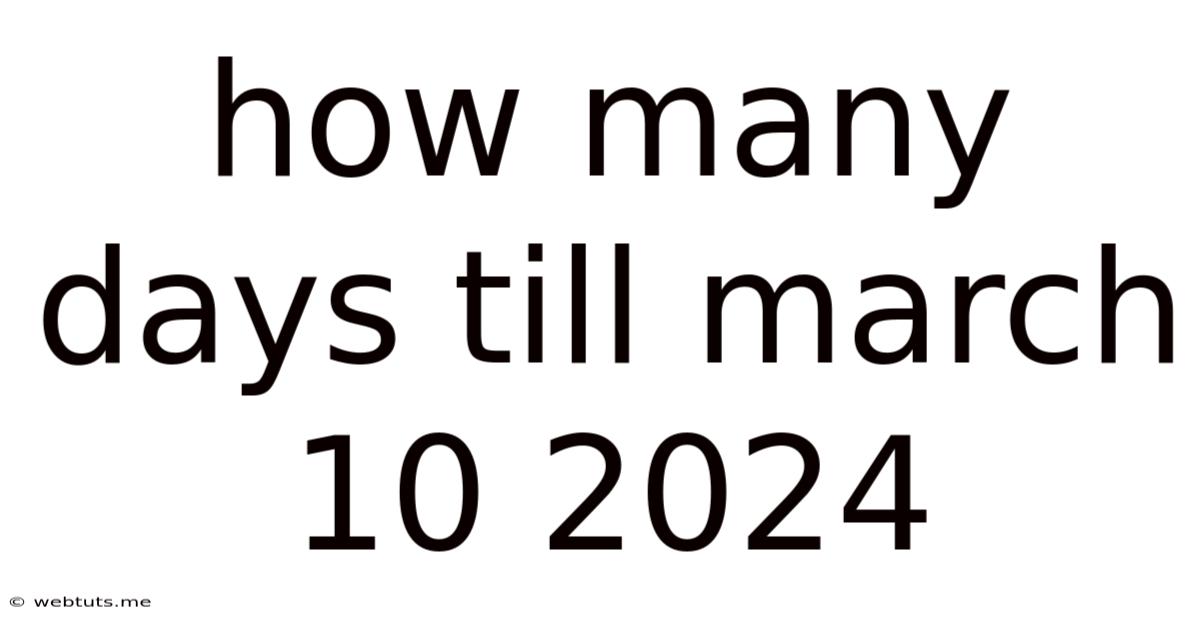 How Many Days Till March 10 2024