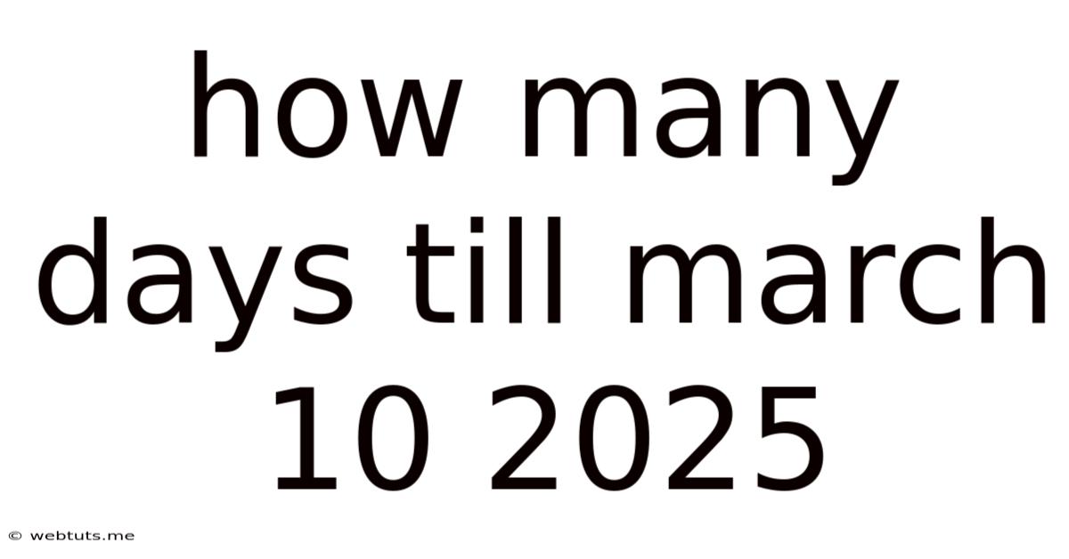 How Many Days Till March 10 2025