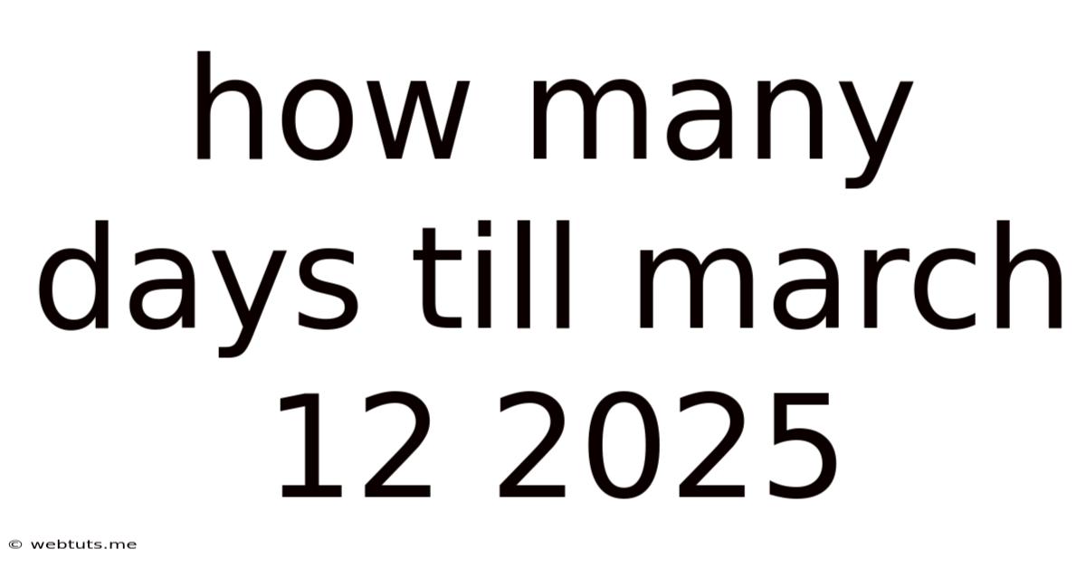 How Many Days Till March 12 2025