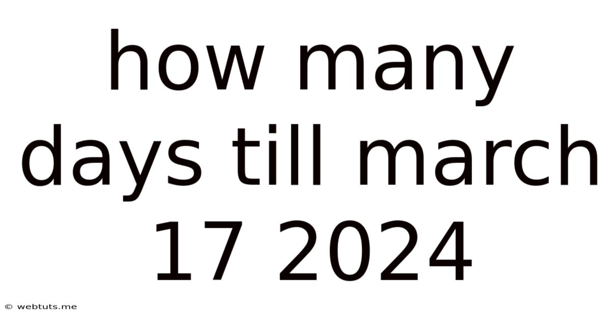 How Many Days Till March 17 2024