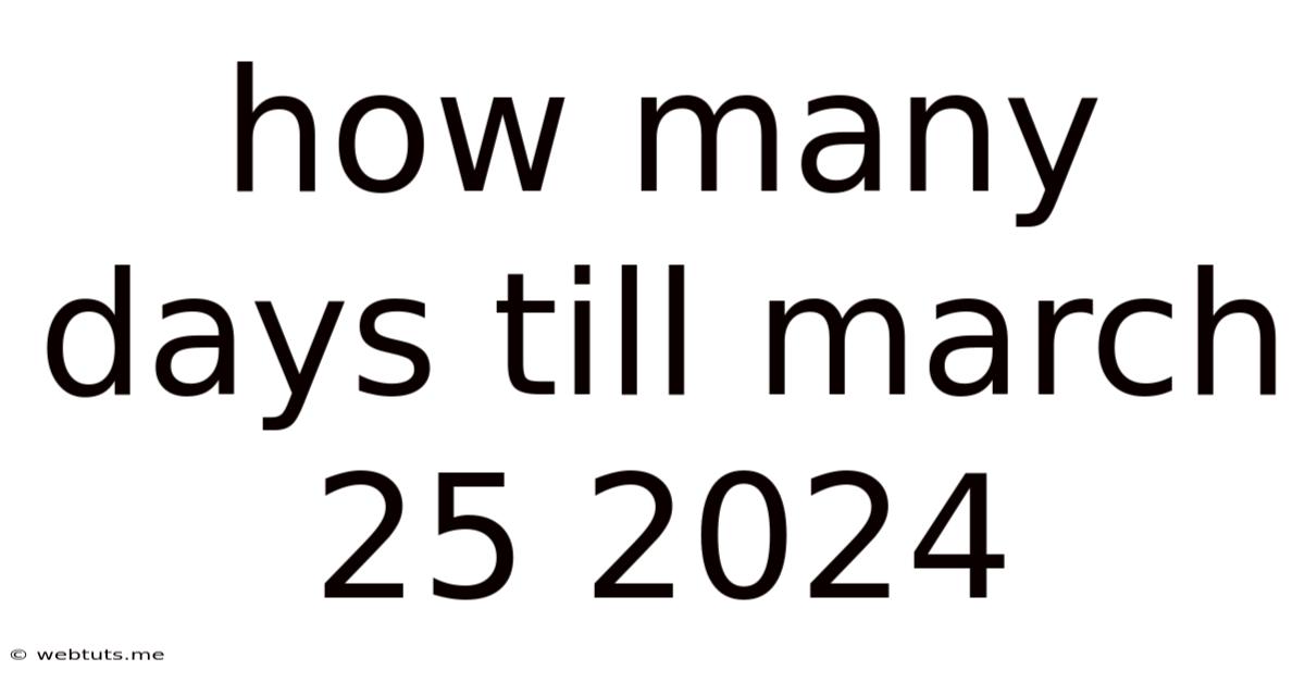 How Many Days Till March 25 2024