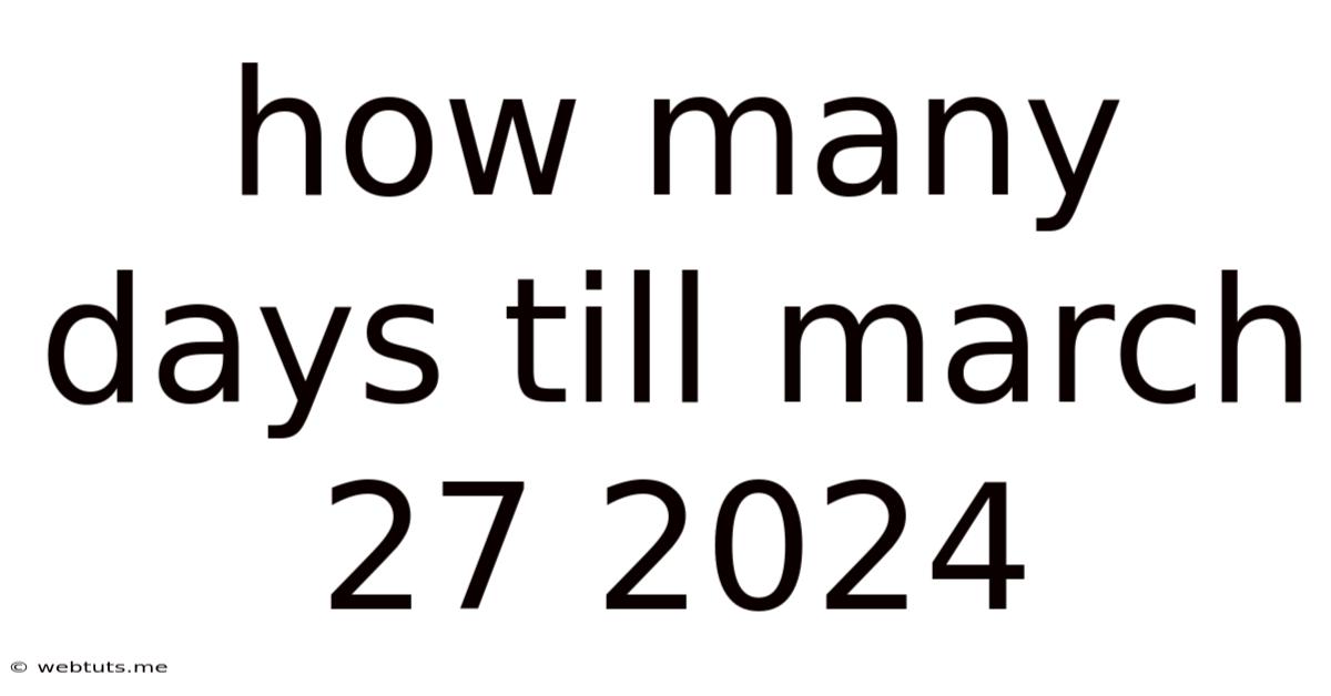 How Many Days Till March 27 2024