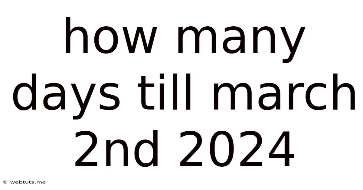 How Many Days Till March 2nd 2024