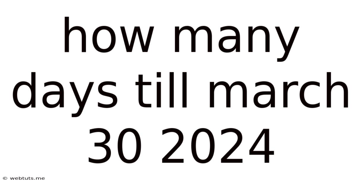 How Many Days Till March 30 2024