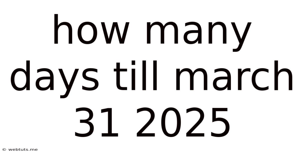 How Many Days Till March 31 2025