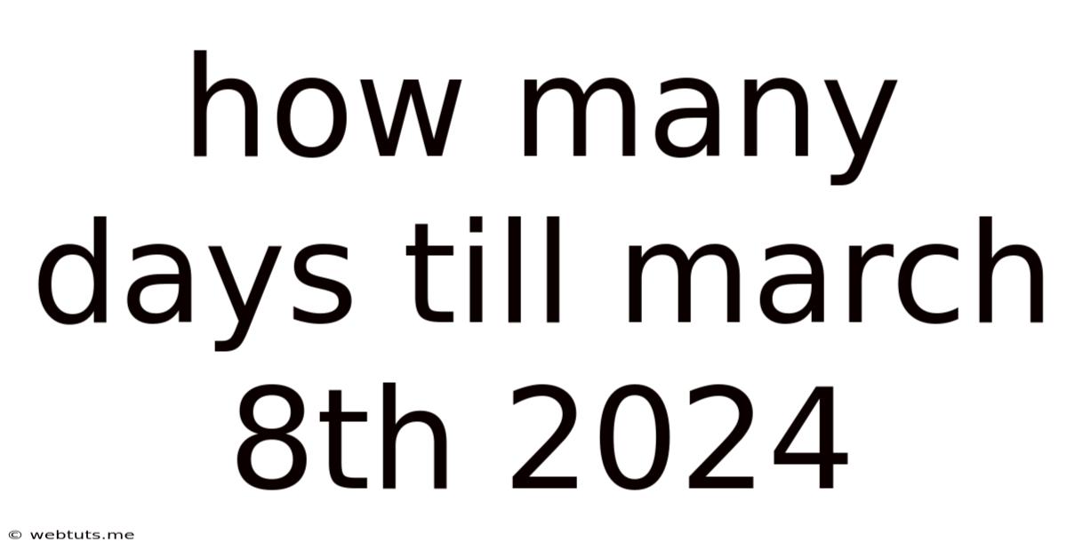 How Many Days Till March 8th 2024