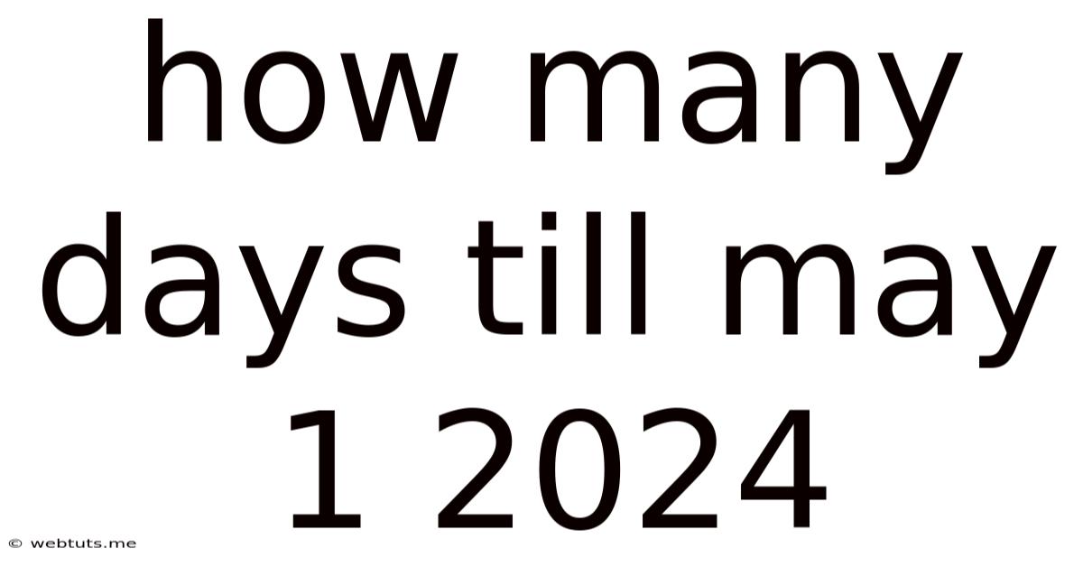 How Many Days Till May 1 2024