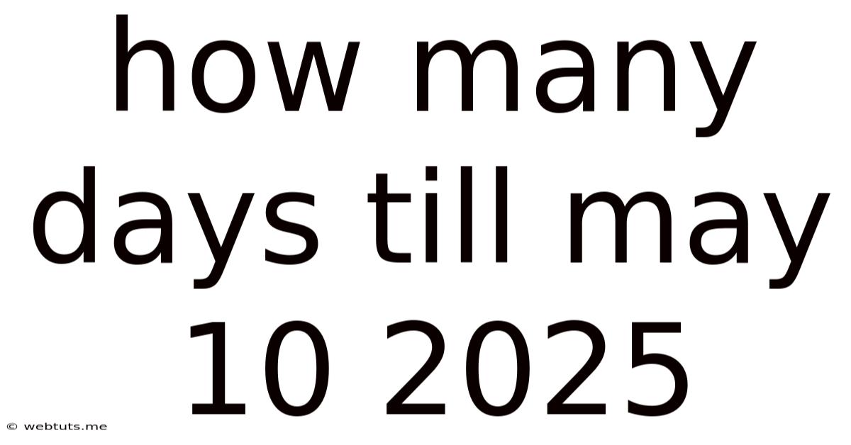 How Many Days Till May 10 2025