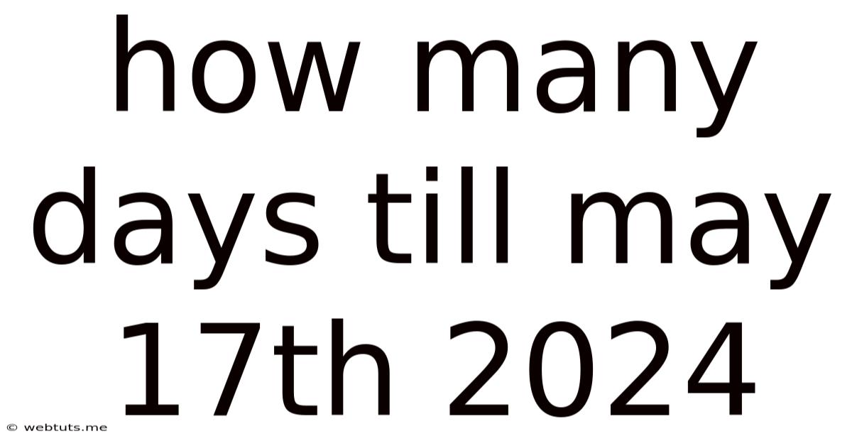 How Many Days Till May 17th 2024