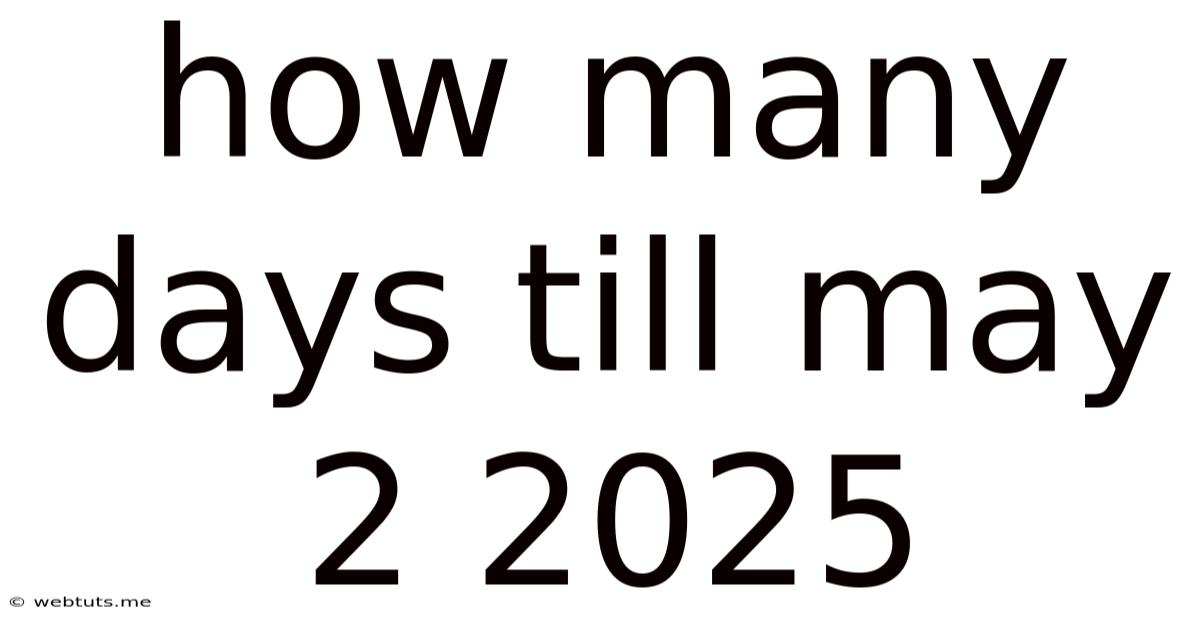 How Many Days Till May 2 2025