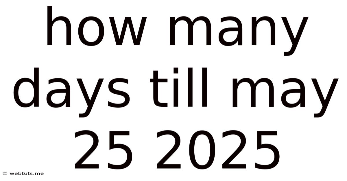 How Many Days Till May 25 2025