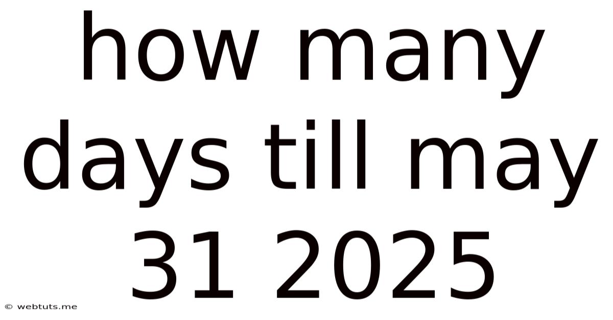 How Many Days Till May 31 2025