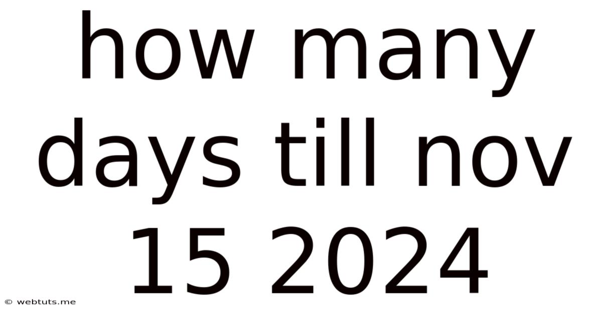 How Many Days Till Nov 15 2024