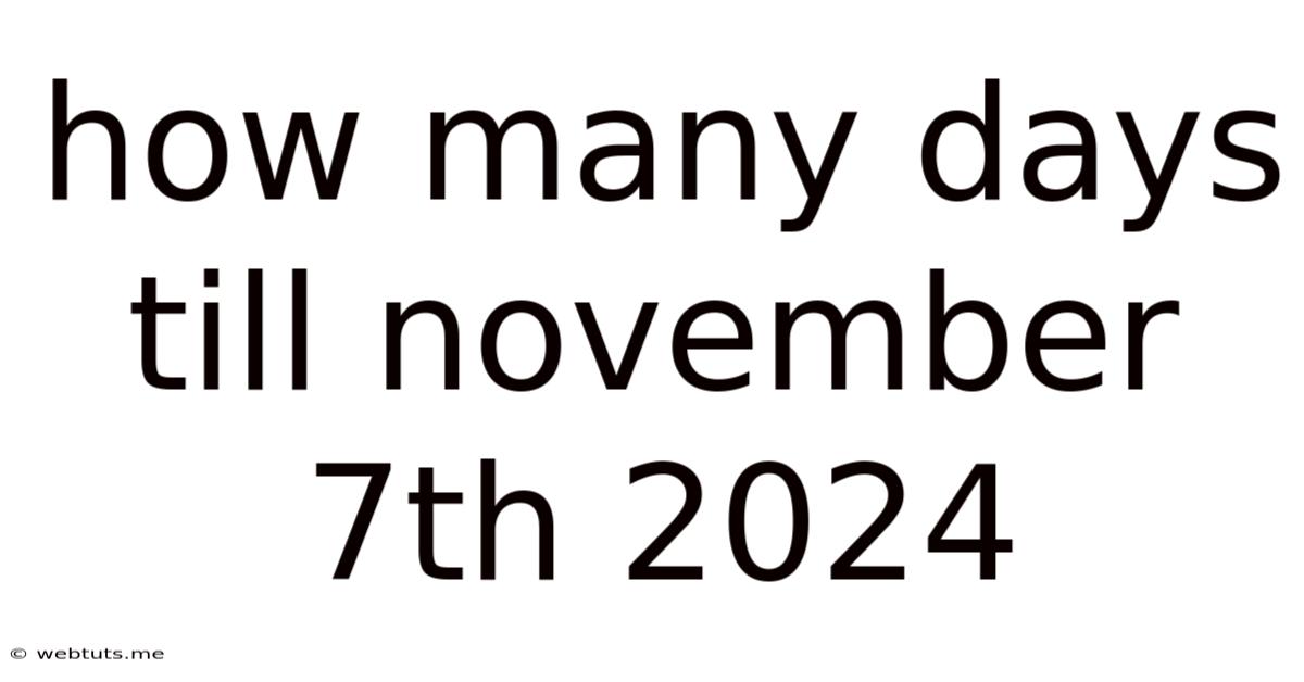 How Many Days Till November 7th 2024