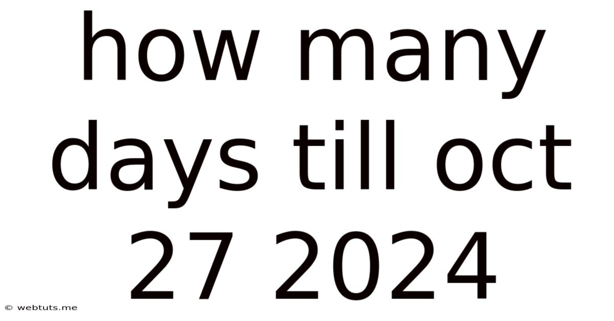 How Many Days Till Oct 27 2024