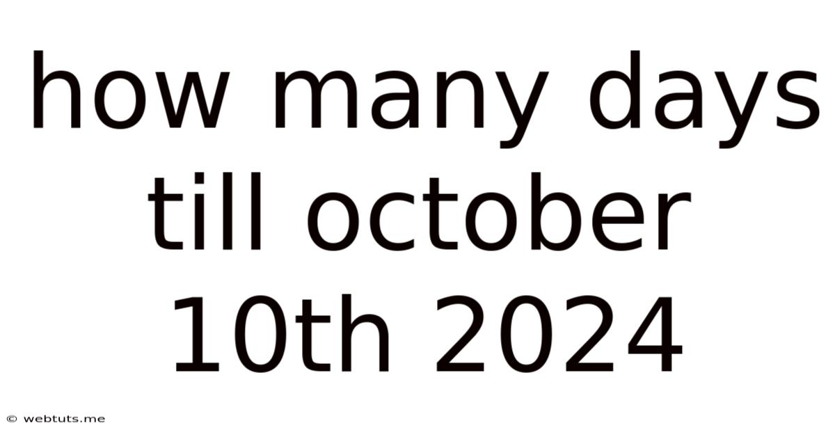 How Many Days Till October 10th 2024