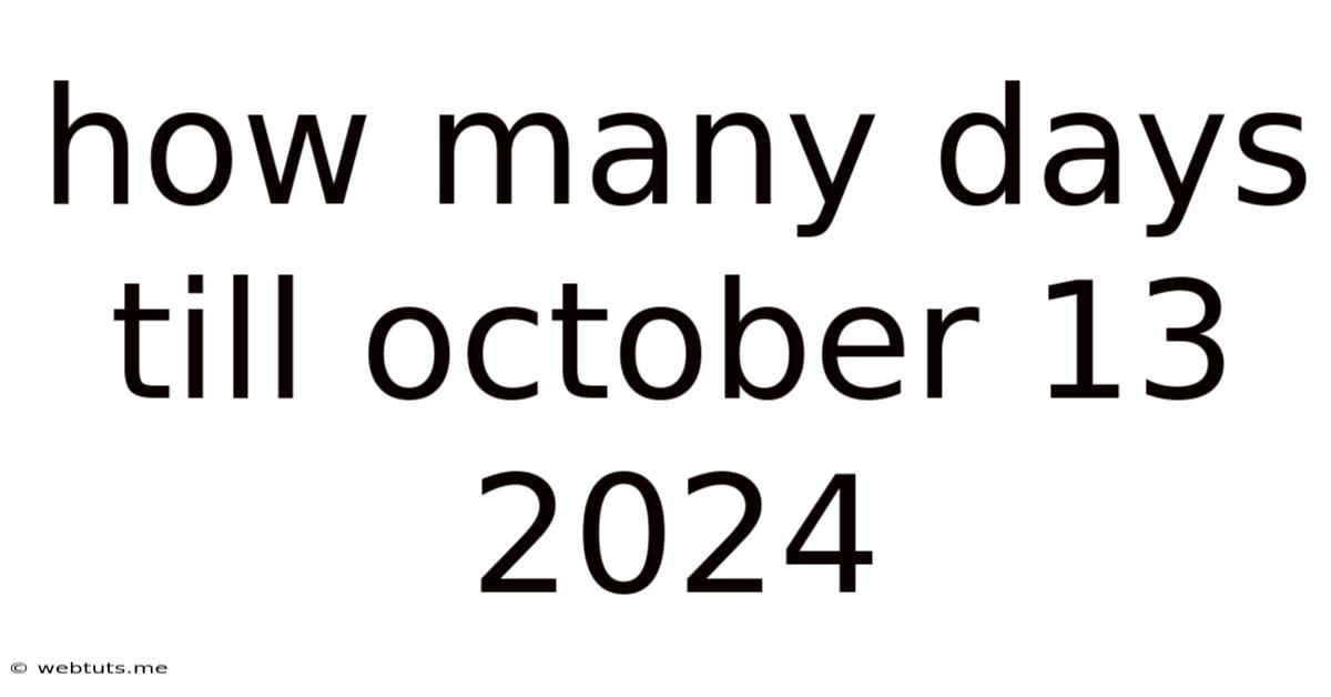 How Many Days Till October 13 2024