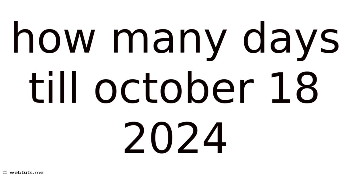How Many Days Till October 18 2024