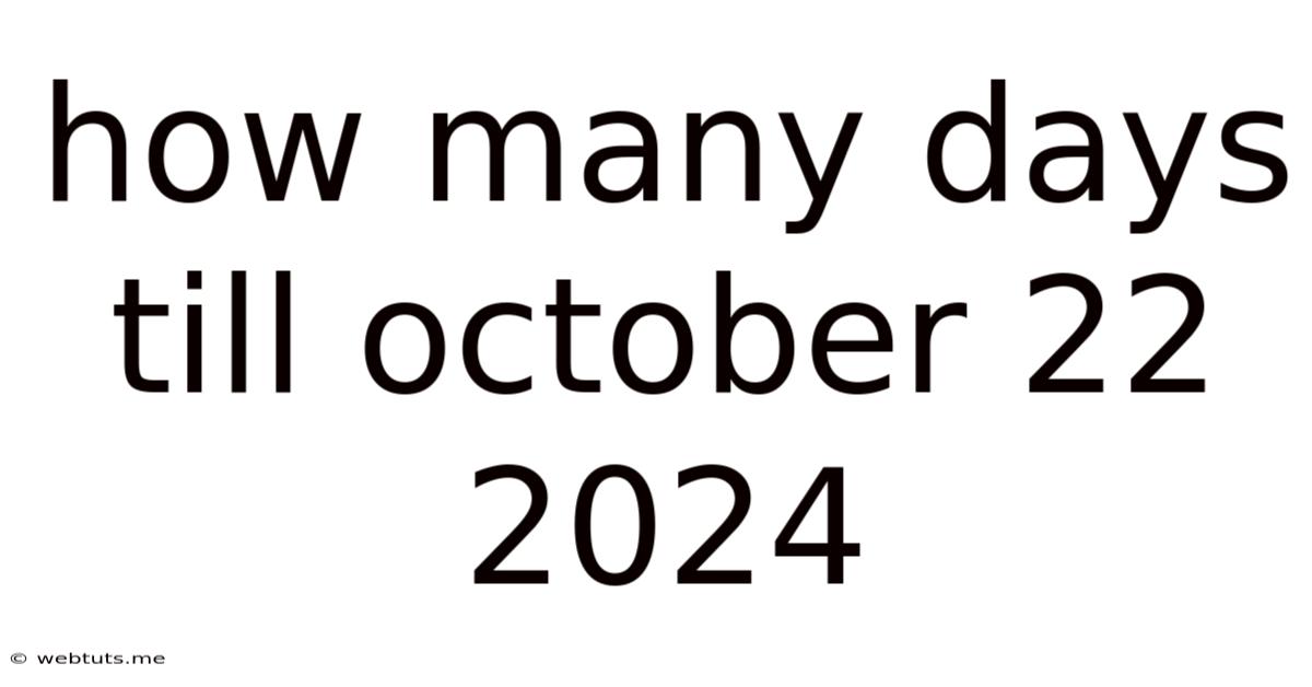 How Many Days Till October 22 2024