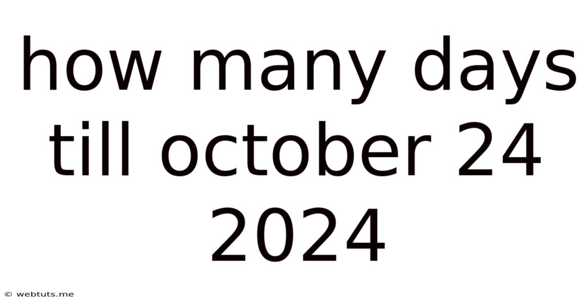 How Many Days Till October 24 2024