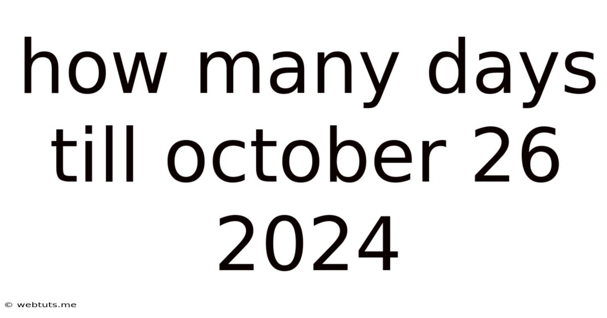 How Many Days Till October 26 2024
