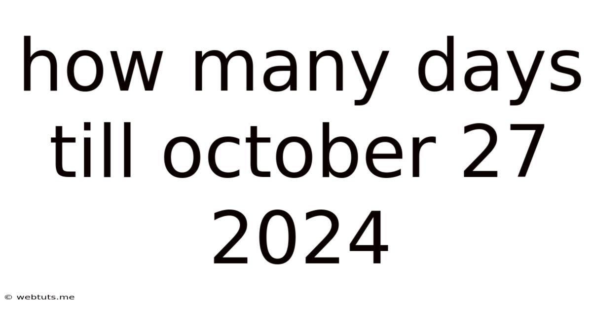 How Many Days Till October 27 2024
