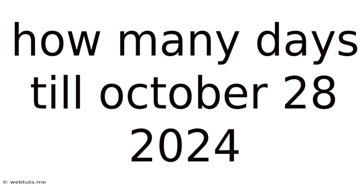 How Many Days Till October 28 2024